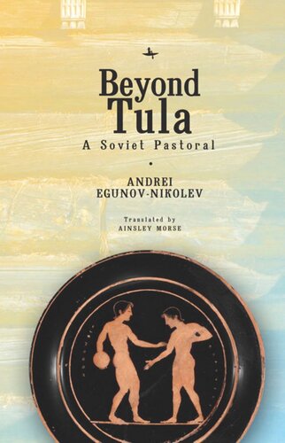 Beyond Tula A Soviet Pastoral Andrei Egunovnikolev Ainsley Morse