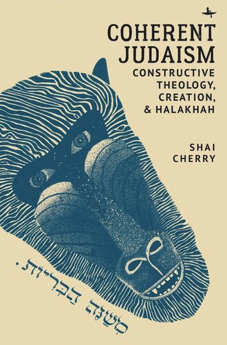 Coherent Judaism Constructive Theology Creation And Halakhah Shai Cherry