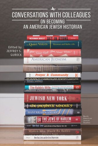Conversations With Colleagues On Becoming An American Jewish Historian Jeffrey S Gurock Editor