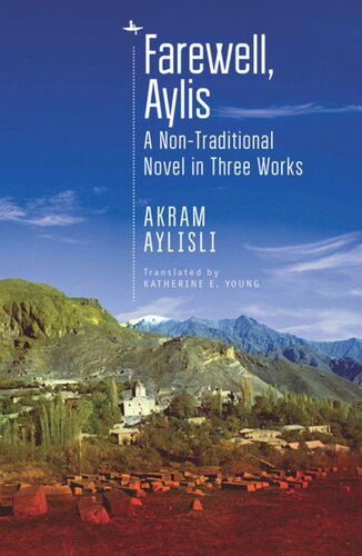 Farewell Aylis A Nontraditional Novel In Three Works Akram Aylisli Katherine E Young