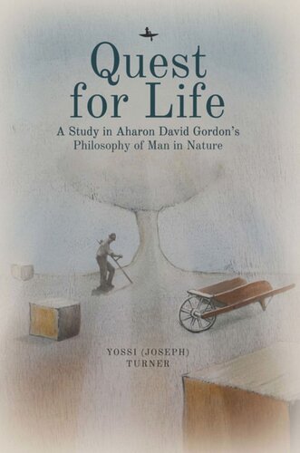Quest For Life A Study In Aharon David Gordons Philosophy Of Man In Nature Yossi Turner
