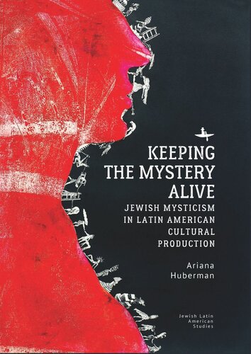 Keeping The Mystery Alive Jewish Mysticism In Latin American Cultural Production Ariana Huberman