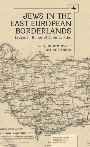 Jews In The East European Borderlands Essays In Honor Of John D Klier Harriet Murav Editor Eugene Avrutin Editor