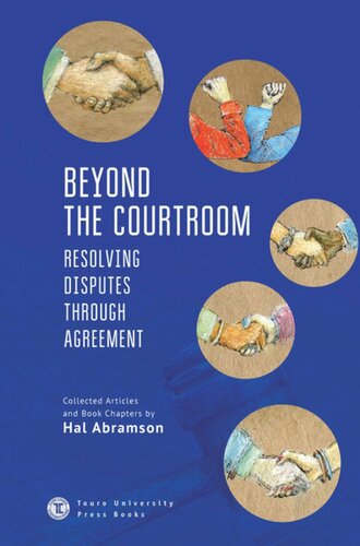 Beyond The Courtroom Resolving Disputes Through Agreement Collected Articles And Essays By Hal Abramson Hal Abramson