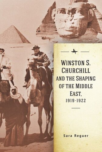 Winston S Churchill And The Shaping Of The Middle East 19191922 Sara Reguer
