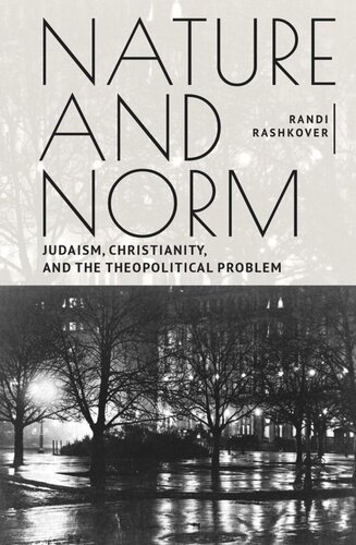Nature And Norm Judaism Christianity And The Theopolitical Problem Randi Rashkover