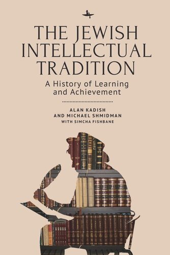 The Jewish Intellectual Tradition A History Of Learning And Achievement Alan Kadish Michael A Shmidman Simcha Fishbane