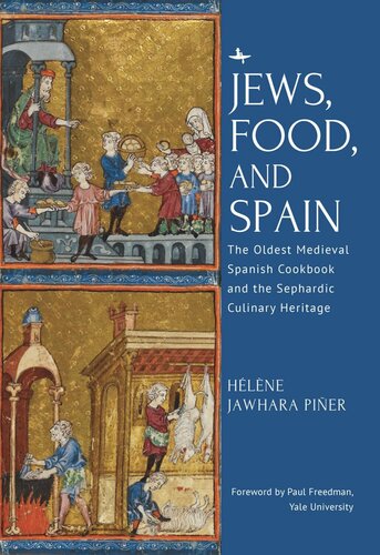 Jews Food And Spain The Oldest Medieval Spanish Cookbook And The Sephardic Culinary Heritage Hlne Jawhara Pier Paul Freedman
