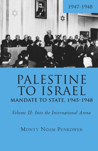 Palestine To Israel Mandate To State 19451948 Volume Ii Into The International Arena 19471948 Monty Noam Penkower