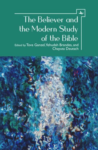 The Believer And The Modern Study Of The Bible Tova Ganzel Editor Yehudah Brandes Editor Chayuta Deutsch Editor Targum Shlishi Editor