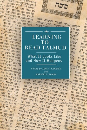 Learning To Read Talmud What It Looks Like And How It Happens Jane L Kanarek Editor Marjorie Lehman Editor Jack