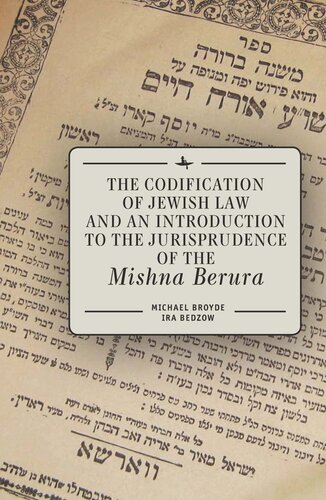 The Codification Of Jewish Law And An Introduction To The Jurisprudence Of The Mishna Berura Michael J Broyde Ira Bedzow Openemory