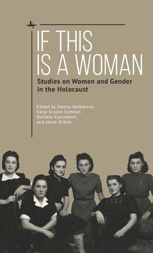 If This Is A Woman Studies On Women And Gender In The Holocaust Denisa Nekov Editor Katja Grossesommer Editor Borbla Klacsmann Editor Jakub Drbik Editor