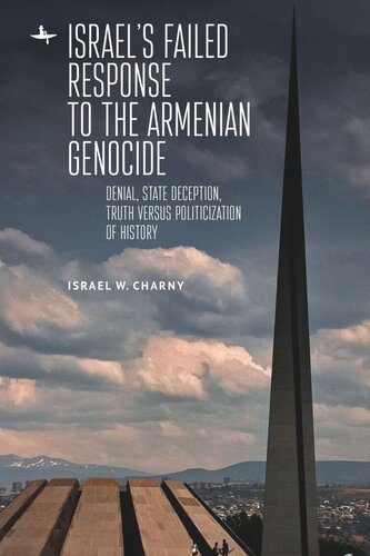 Israels Failed Response To The Armenian Genocide Denial State Deception Truth Versus Politicization Of History Israel W Charny