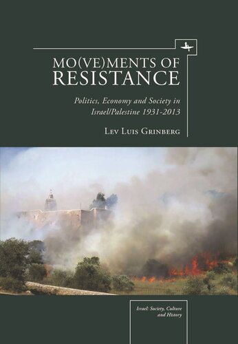 Movements Of Resistance Politics Economy And Society In Israelpalestine 19312013 Lev Luis Grinberg Knowledge Unlatched
