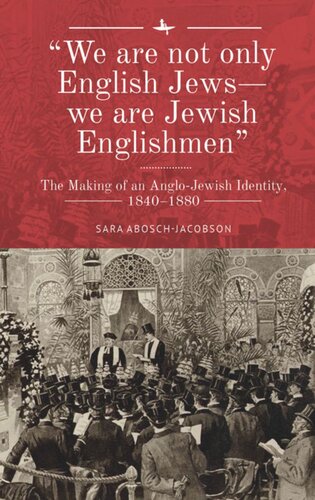 We Are Not Only English Jewswe Are Jewish Englishmen The Making Of An Anglojewish Identity 18401880 Sara Aboschjacobson
