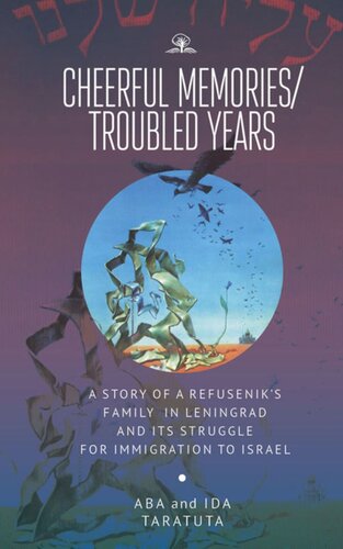 Cheerful Memoriestroubled Years A Story Of A Refuseniks Family In Leningrad And Its Struggle For Immigration To Israel Taratuta Ida Taratuta