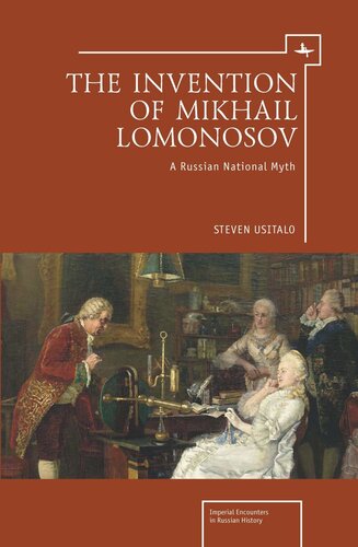The Invention Of Mikhail Lomonosov A Russian National Myth Steven Usitalo National Endowment For The Humanities And The Andrew W Mellon Foundation Humanities Open Book Program