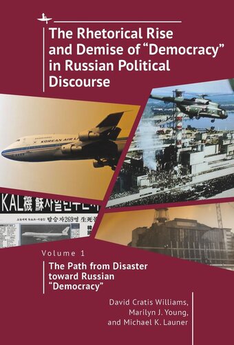 The Rhetorical Rise And Demise Of Democracy In Russian Political Discourse Vol I The Path From Disaster Toward Russian Democracy David Cratis Williams Marilyn J Young Michael K Launer