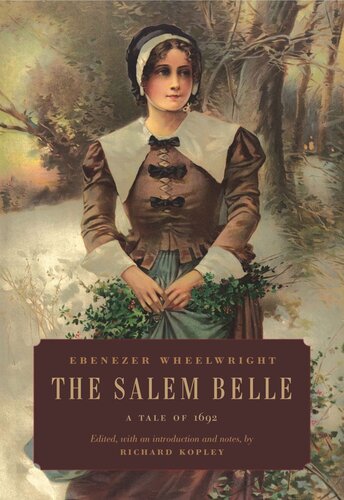 The Salem Belle A Tale Of 1692 Ebenezer Wheelwright Editor Richard Kopley Editor