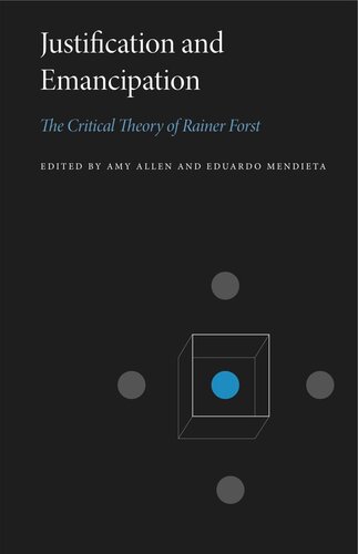 Justification And Emancipation The Critical Theory Of Rainer Forst Amy Allen Editor Eduardo Mendieta Editor