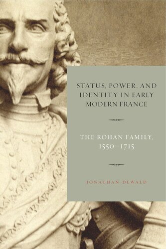 Status Power And Identity In Early Modern France The Rohan Family 15501715 Jonathan Dewald