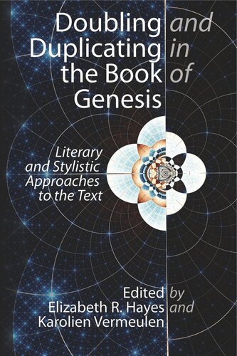 Doubling And Duplicating In The Book Of Genesis Literary And Stylistic Approaches To The Text Elizabeth R Hayes Editor Karolien Vermeulen Editor