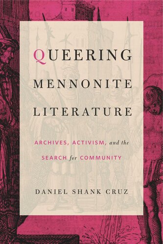 Queering Mennonite Literature Archives Activism And The Search For Community Daniel Shank Cruz