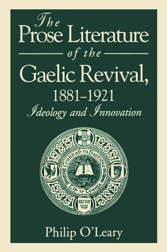 The Prose Literature Of The Gaelic Revival 18811921 Ideology And Innovation Philip Oleary