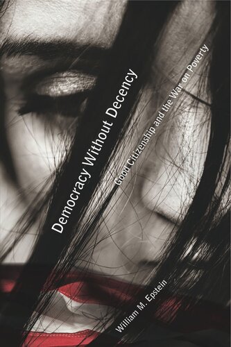 Democracy Without Decency Good Citizenship And The War On Poverty William M Epstein