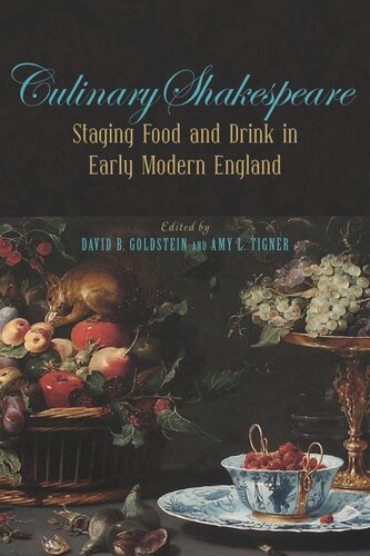 Culinary Shakespeare Staging Food And Drink In Early Modern England David B Goldstein Editor Amy L Tigner Editor