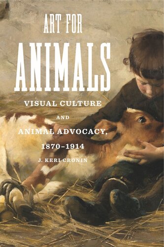 Art For Animals Visual Culture And Animal Advocacy 18701914 J Keri Cronin