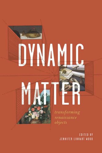 Dynamic Matter Transforming Renaissance Objects Jennifer Linhart Wood Editor