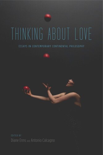 Thinking About Love Essays In Contemporary Continental Philosophy Diane Enns Editor Antonio Calcagno Editor