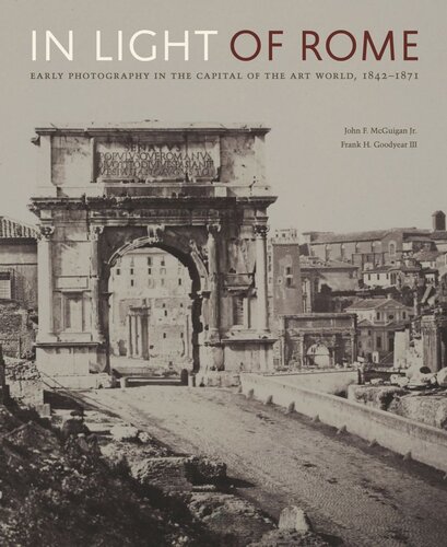 In Light Of Rome Early Photography In The Capital Of The Art World 18421871 John F Mcguigan