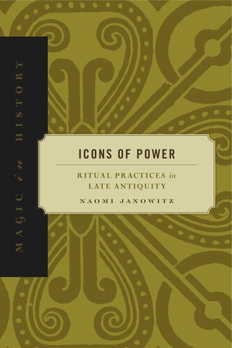 Icons Of Power Ritual Practices In Late Antiquity Naomi Janowitz