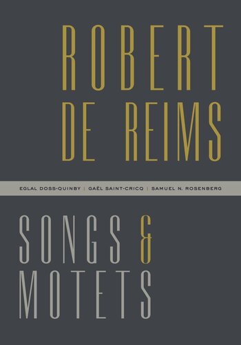 Robert De Reims Songs And Motets Robert De Reims Editor Eglal Dossquinby Editor Gal Saintcricq Editor Samuel N Rosenberg Editor