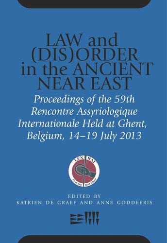 Law And Disorder In The Ancient Near East Proceedings Of The 59th Rencontre Assyriologique Internationale Held At Ghent Belgium 1519 July 2013 Katrien De Graef Editor Anne Goddeeris Editor