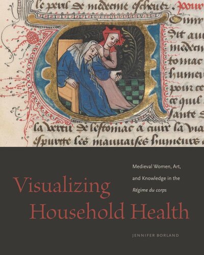 Visualizing Household Health Medieval Women Art And Knowledge In The Rgime Du Corps Jennifer Borland