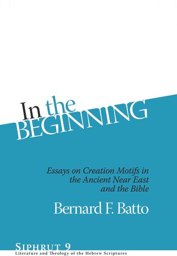 In The Beginning Essays On Creation Motifs In The Ancient Near East And The Bible Bernard F Batto