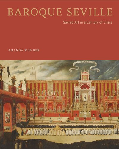 Baroque Seville Sacred Art In A Century Of Crisis Amanda Wunder