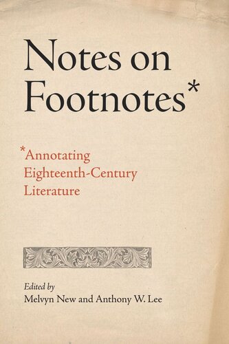 Notes On Footnotes Annotating Eighteenthcentury Literature Melvyn New Editor Anthony W Lee Editor
