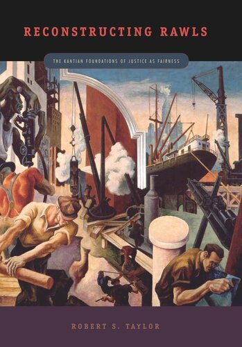 Reconstructing Rawls The Kantian Foundations Of Justice As Fairness Robert S Taylor