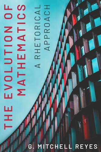 The Evolution Of Mathematics A Rhetorical Approach G Mitchell Reyes