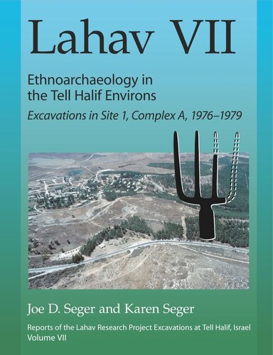 Lahav Vii Ethnoarchaeology In The Tell Halif Environs Excavations In Site 1 Complex A 19761979 Joe D Seger Karen Seger
