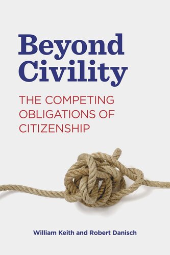 Beyond Civility The Competing Obligations Of Citizenship William Keith Robert Danisch