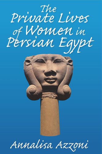 The Private Lives Of Women In Persian Egypt Annalisa Azzoni