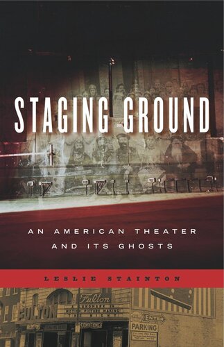 Staging Ground An American Theater And Its Ghosts Leslie Stainton