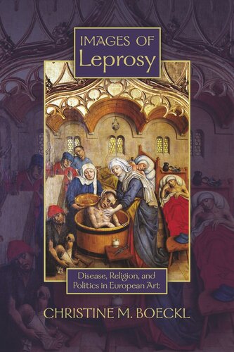 Images Of Leprosy Disease Religion And Politics In European Art Christine M Boeckl