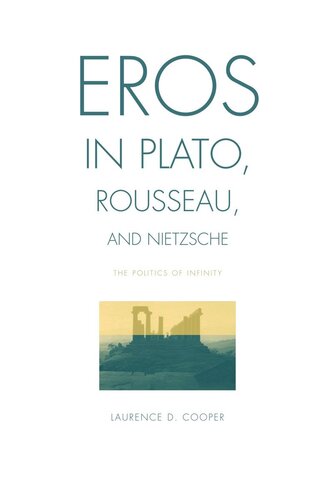 Eros In Plato Rousseau And Nietzsche The Politics Of Infinity Laurence D Cooper